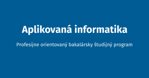 Aplikovaná informatika: Profesijne orientovaný bakalársky študijný program